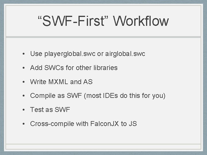 “SWF-First” Workflow • Use playerglobal. swc or airglobal. swc • Add SWCs for other
