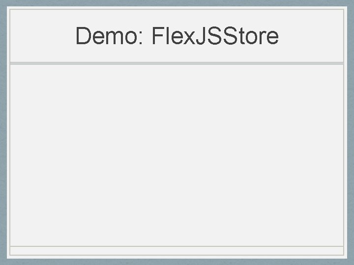 Demo: Flex. JSStore 