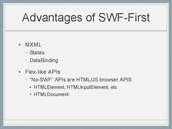 Advantages of SWF-First • MXML • States • Data. Binding • Flex-like APIs •