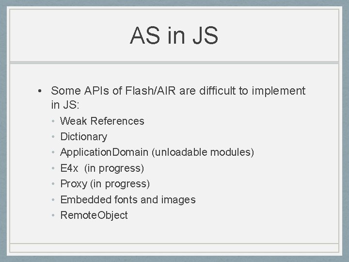AS in JS • Some APIs of Flash/AIR are difficult to implement in JS: