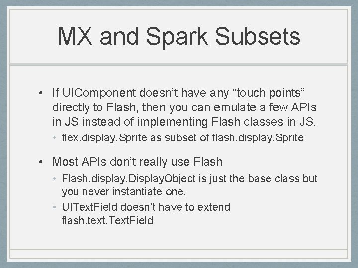 MX and Spark Subsets • If UIComponent doesn’t have any “touch points” directly to