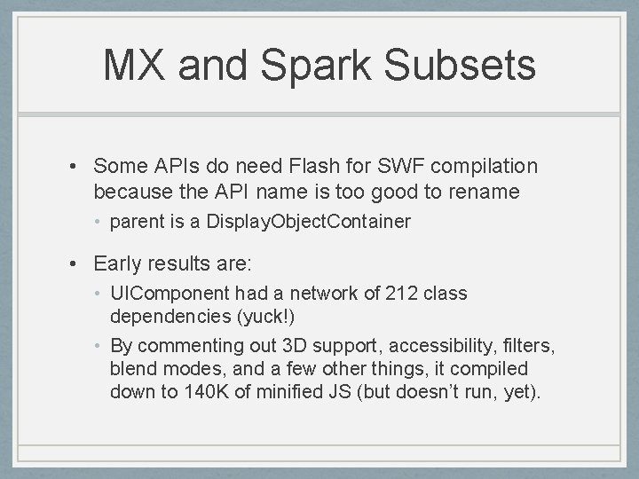 MX and Spark Subsets • Some APIs do need Flash for SWF compilation because