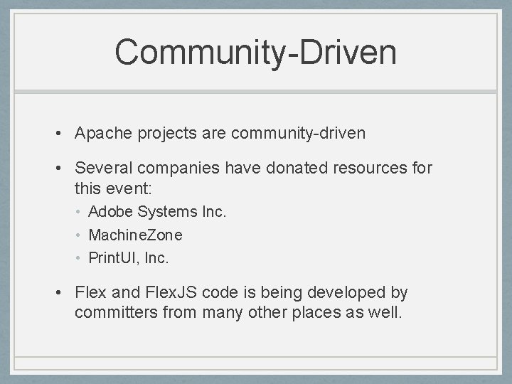 Community-Driven • Apache projects are community-driven • Several companies have donated resources for this