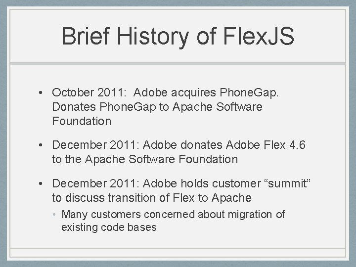 Brief History of Flex. JS • October 2011: Adobe acquires Phone. Gap. Donates Phone.