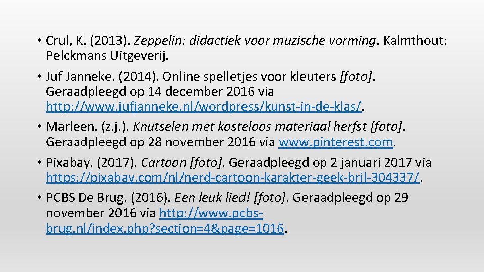  • Crul, K. (2013). Zeppelin: didactiek voor muzische vorming. Kalmthout: Pelckmans Uitgeverij. •