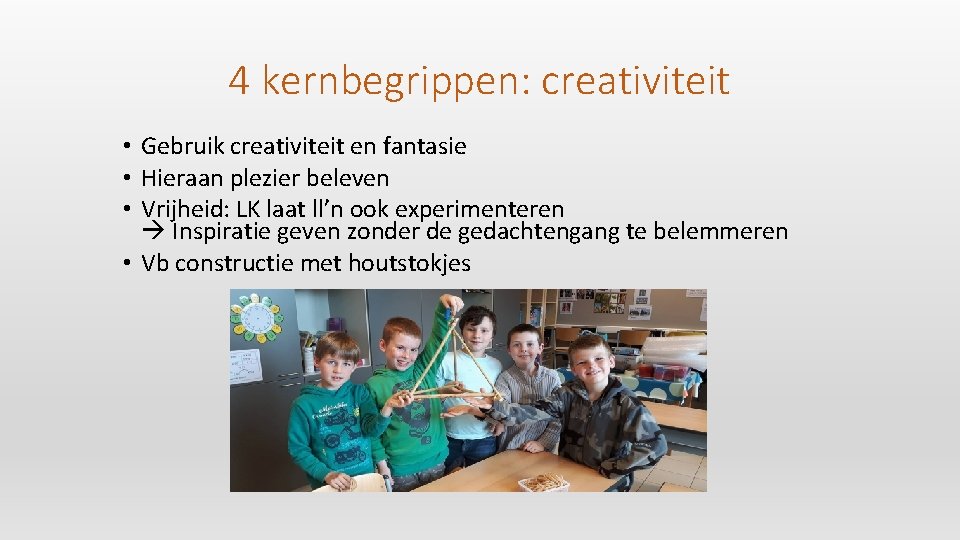 4 kernbegrippen: creativiteit • Gebruik creativiteit en fantasie • Hieraan plezier beleven • Vrijheid: