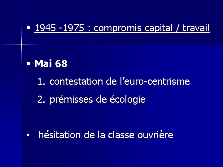 § 1945 -1975 : compromis capital / travail § Mai 68 1. contestation de