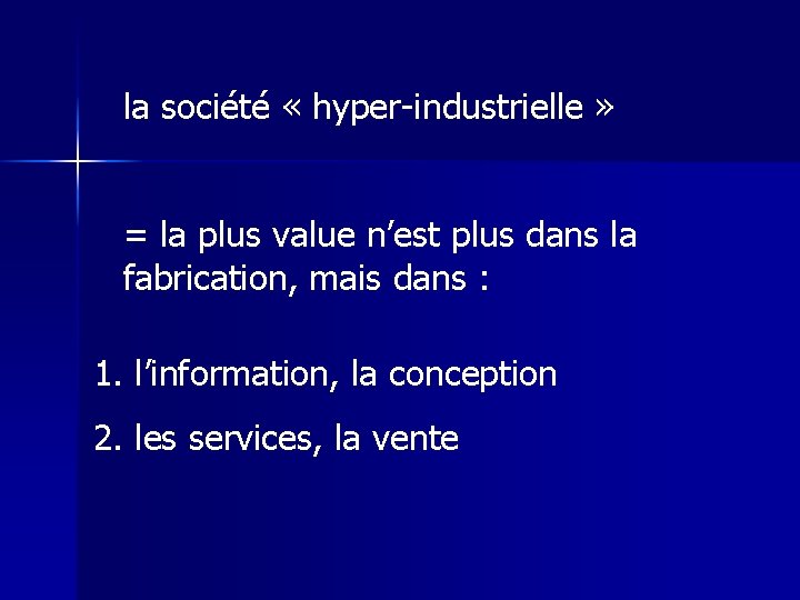 la société « hyper-industrielle » = la plus value n’est plus dans la fabrication,