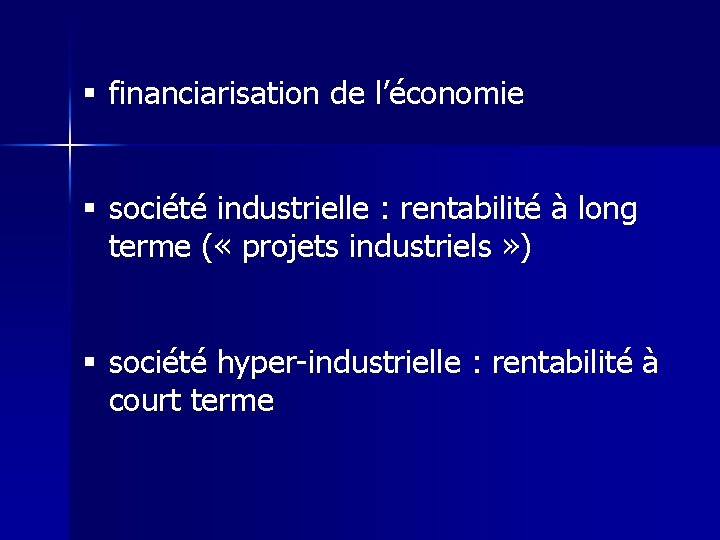 § financiarisation de l’économie § société industrielle : rentabilité à long terme ( «