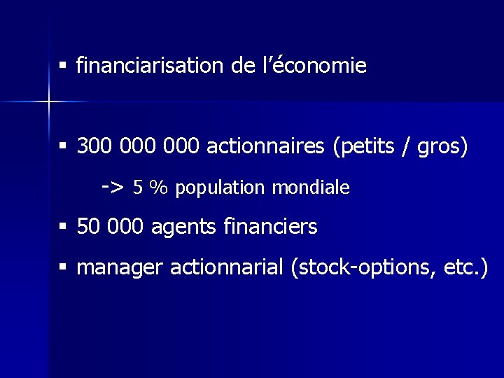 § financiarisation de l’économie § 300 000 actionnaires (petits / gros) -> 5 %