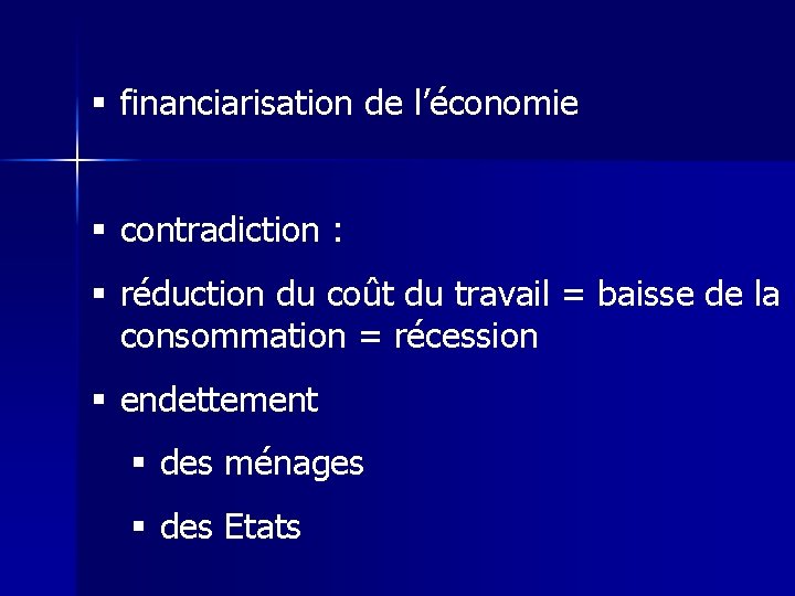 § financiarisation de l’économie § contradiction : § réduction du coût du travail =