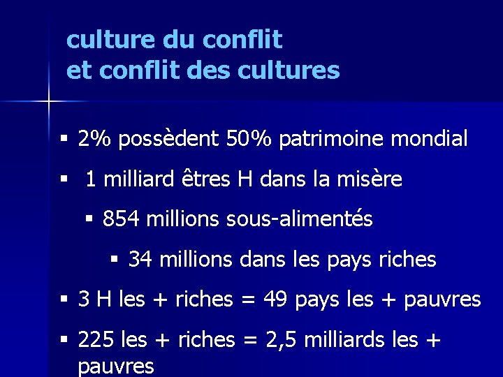 culture du conflit et conflit des cultures § 2% possèdent 50% patrimoine mondial §