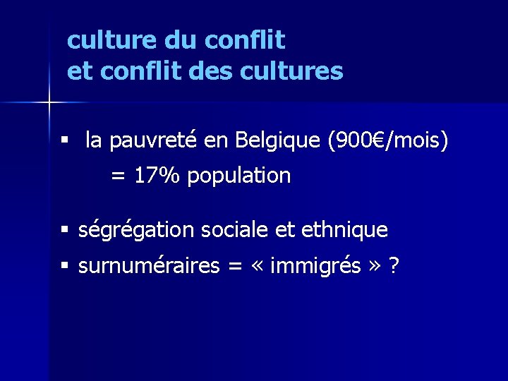 culture du conflit et conflit des cultures § la pauvreté en Belgique (900€/mois) =