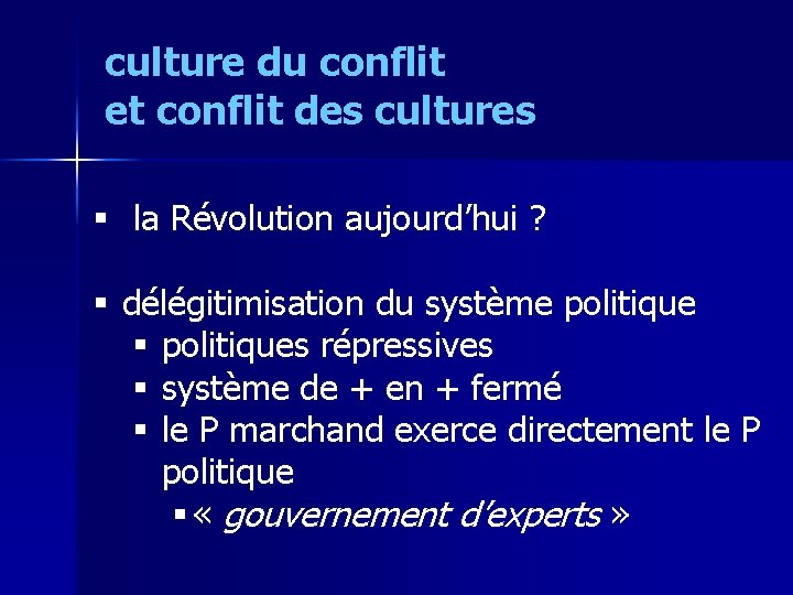 culture du conflit et conflit des cultures § la Révolution aujourd’hui ? § délégitimisation