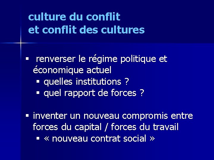 culture du conflit et conflit des cultures § renverser le régime politique et économique