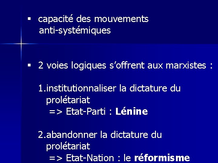 § capacité des mouvements anti-systémiques § 2 voies logiques s’offrent aux marxistes : 1.