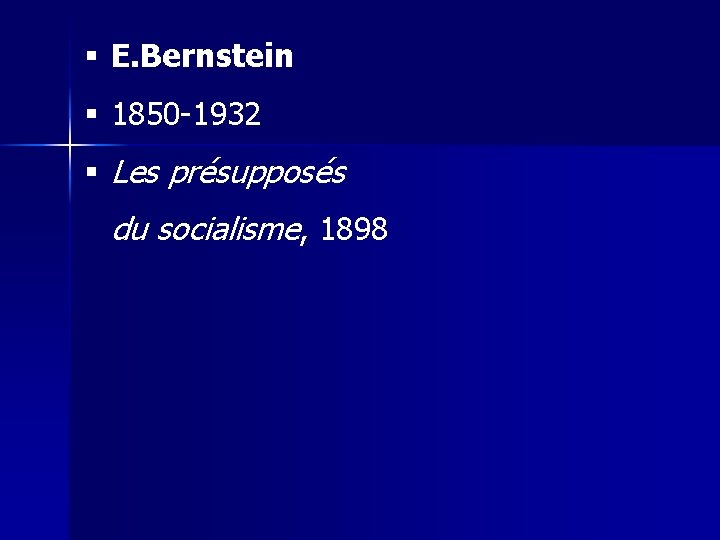 § E. Bernstein § 1850 -1932 § Les présupposés du socialisme, 1898 