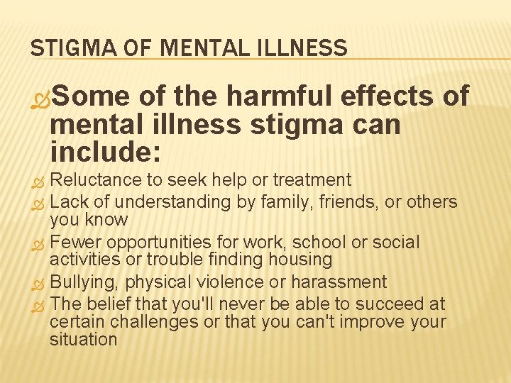 STIGMA OF MENTAL ILLNESS Some of the harmful effects of mental illness stigma can