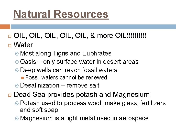 Natural Resources OIL, OIL, & more OIL!!!!! Water Most along Tigris and Euphrates Oasis