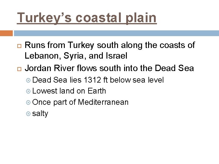 Turkey’s coastal plain Runs from Turkey south along the coasts of Lebanon, Syria, and