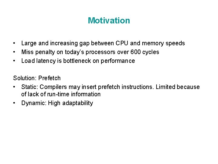 Motivation • Large and increasing gap between CPU and memory speeds • Miss penalty