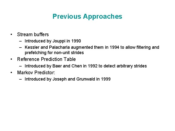 Previous Approaches • Stream buffers – Introduced by Jouppi in 1990 – Kessler and