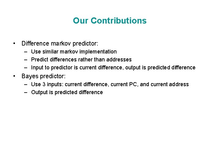 Our Contributions • Difference markov predictor: – Use similar markov implementation – Predict differences