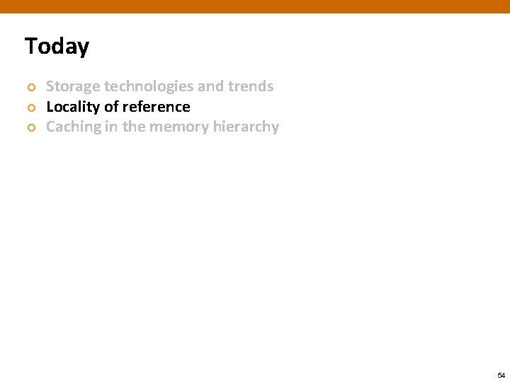 Today ¢ ¢ ¢ Storage technologies and trends Locality of reference Caching in the