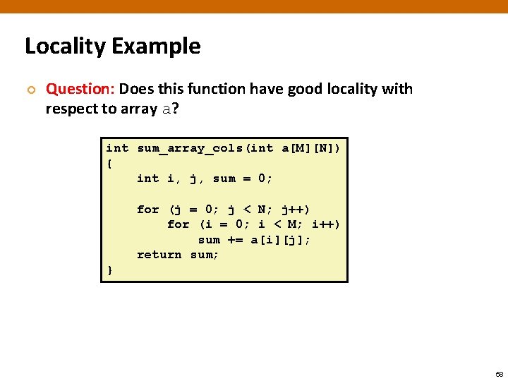 Locality Example ¢ Question: Does this function have good locality with respect to array