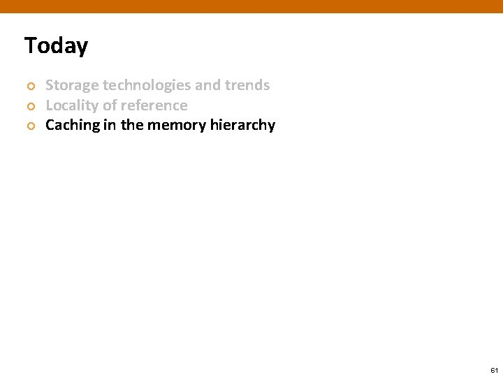 Today ¢ ¢ ¢ Storage technologies and trends Locality of reference Caching in the
