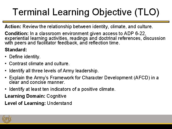 Terminal Learning Objective (TLO) Action: Review the relationship between identity, climate, and culture. Condition: