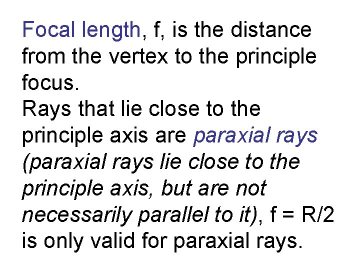 Focal length, f, is the distance from the vertex to the principle focus. Rays