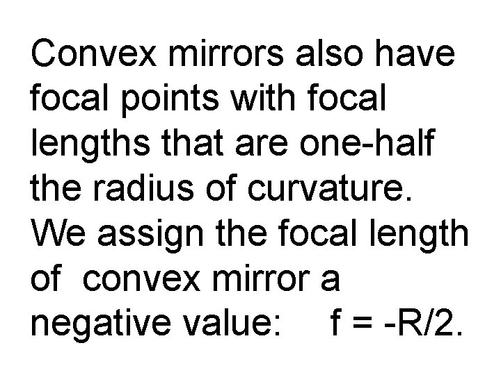 Convex mirrors also have focal points with focal lengths that are one-half the radius