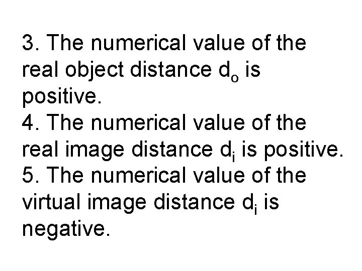 3. The numerical value of the real object distance do is positive. 4. The
