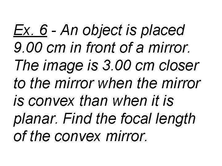 Ex. 6 - An object is placed 9. 00 cm in front of a
