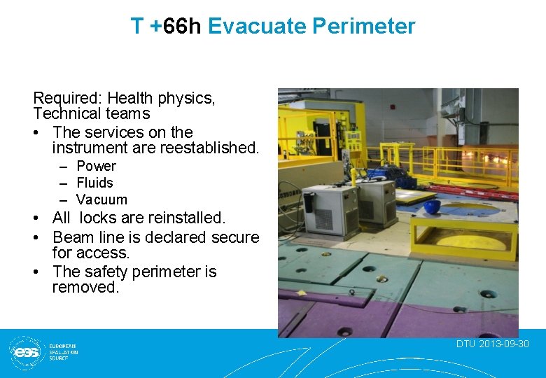 T +66 h Evacuate Perimeter Required: Health physics, Technical teams • The services on