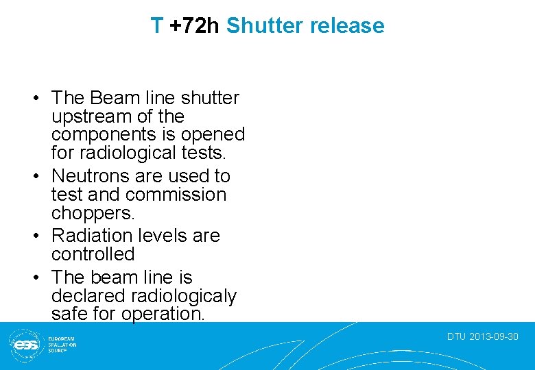 T +72 h Shutter release • The Beam line shutter upstream of the components