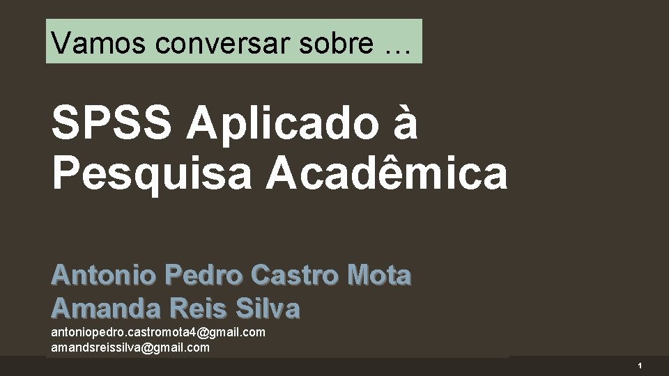 Vamos conversar sobre … SPSS Aplicado à Pesquisa Acadêmica Antonio Pedro Castro Mota Amanda