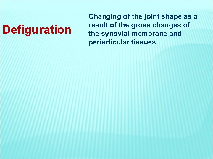 Defiguration Changing of the joint shape as a result of the gross changes of