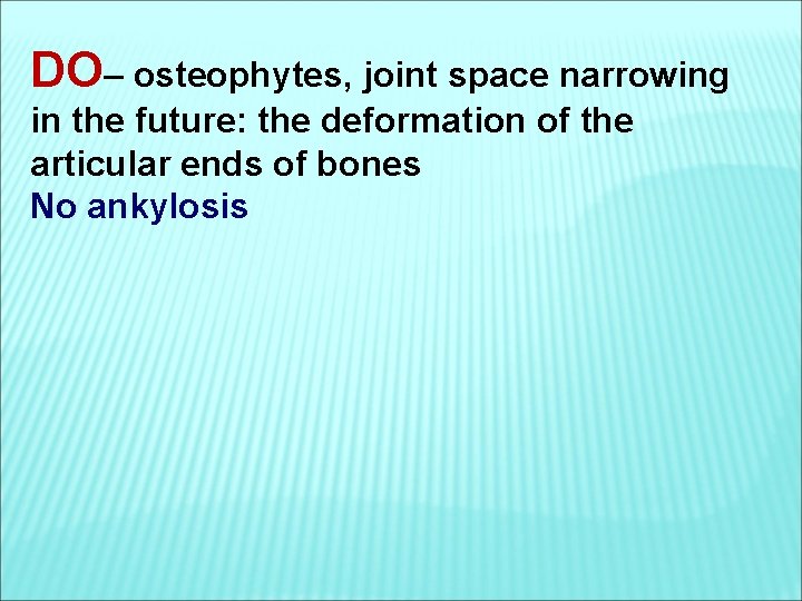 DO– osteophytes, joint space narrowing in the future: the deformation of the articular ends