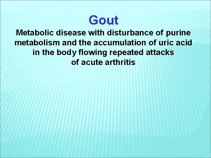 Gout Metabolic disease with disturbance of purine metabolism and the accumulation of uric acid