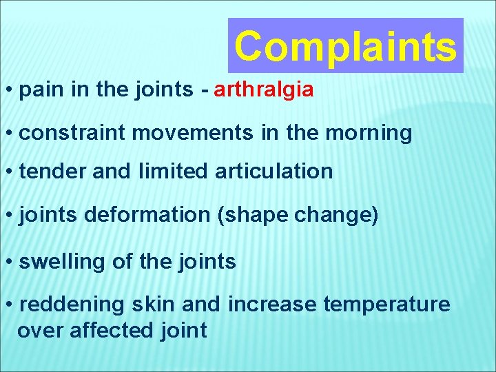 Complaints • pain in the joints - arthralgia • constraint movements in the morning