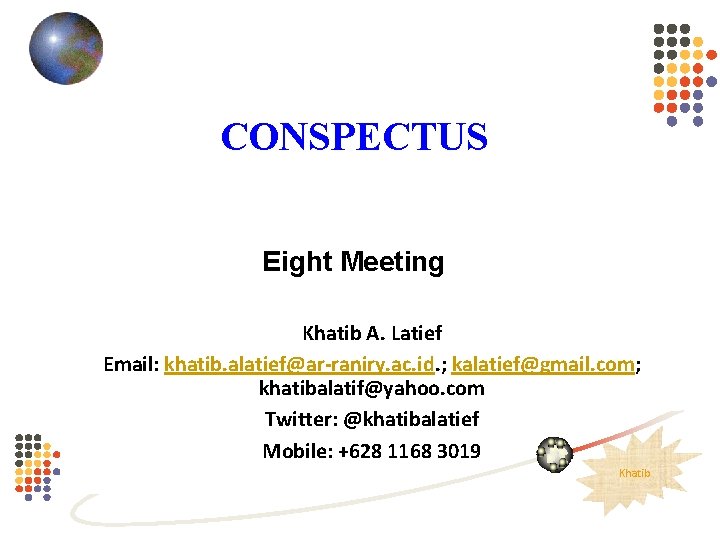 CONSPECTUS Eight Meeting Khatib A. Latief Email: khatib. alatief@ar-raniry. ac. id. ; kalatief@gmail. com;