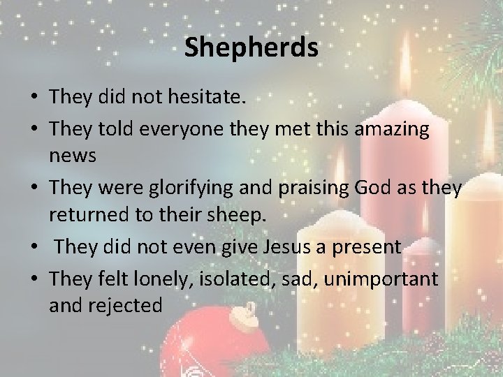 Shepherds • They did not hesitate. • They told everyone they met this amazing Shepherds • They did not hesitate. • They told everyone they met this amazing