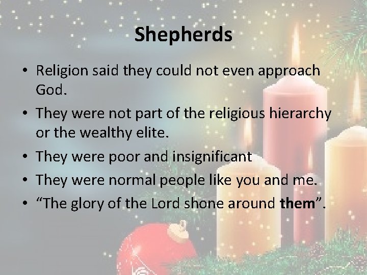 Shepherds • Religion said they could not even approach God. • They were not Shepherds • Religion said they could not even approach God. • They were not