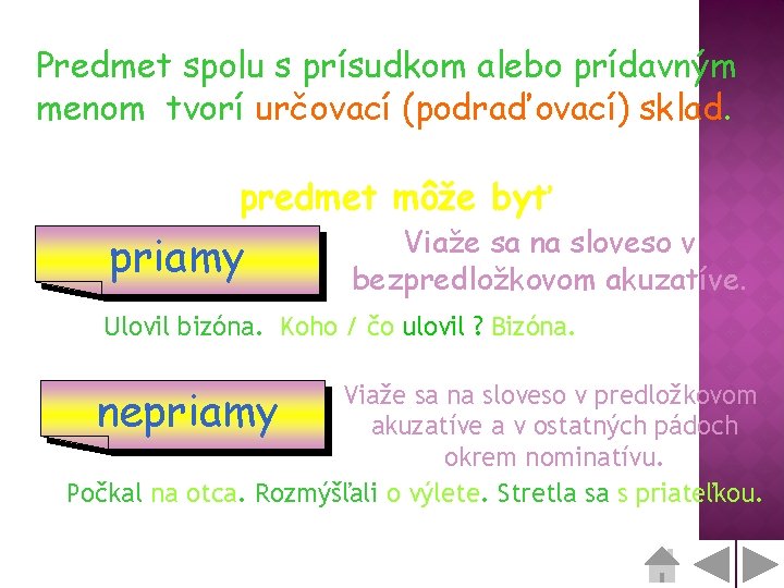 Predmet spolu s prísudkom alebo prídavným menom tvorí určovací (podraďovací) sklad. predmet môže byť