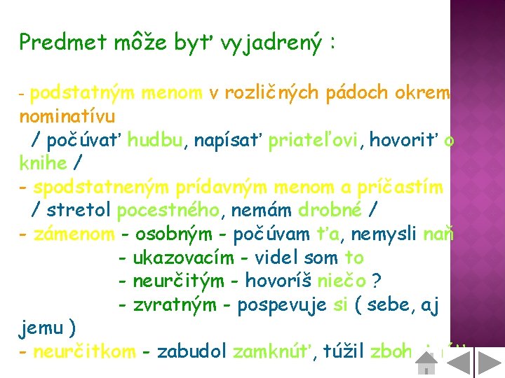 Predmet môže byť vyjadrený : - podstatným menom v rozličných pádoch okrem nominatívu /