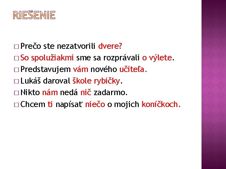 � Prečo ste nezatvorili dvere? � So spolužiakmi sme sa rozprávali o výlete. �