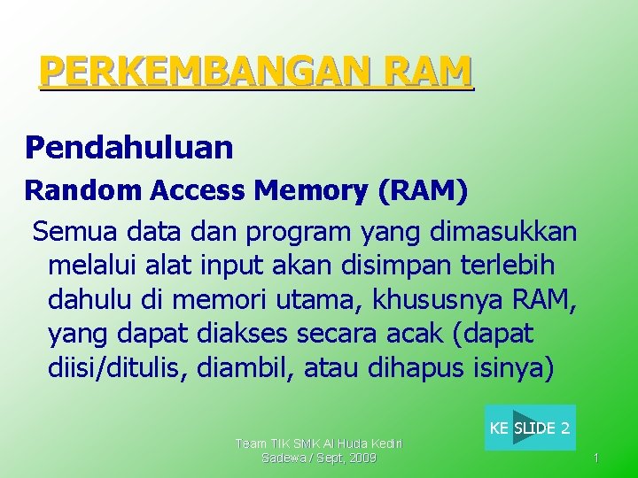 PERKEMBANGAN RAM Pendahuluan Random Access Memory (RAM) Semua data dan program yang dimasukkan melalui