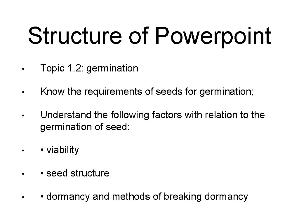 Structure of Powerpoint • Topic 1. 2: germination • Know the requirements of seeds